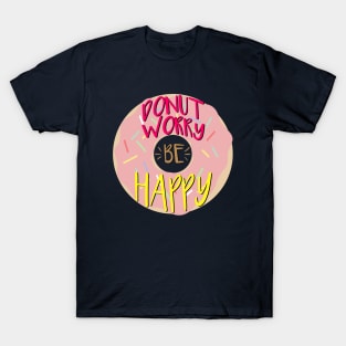 Donut Worry Be Happy Quote T-Shirt